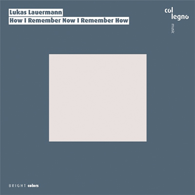 Lukas Lauermann How I Remember Now I Remember How
